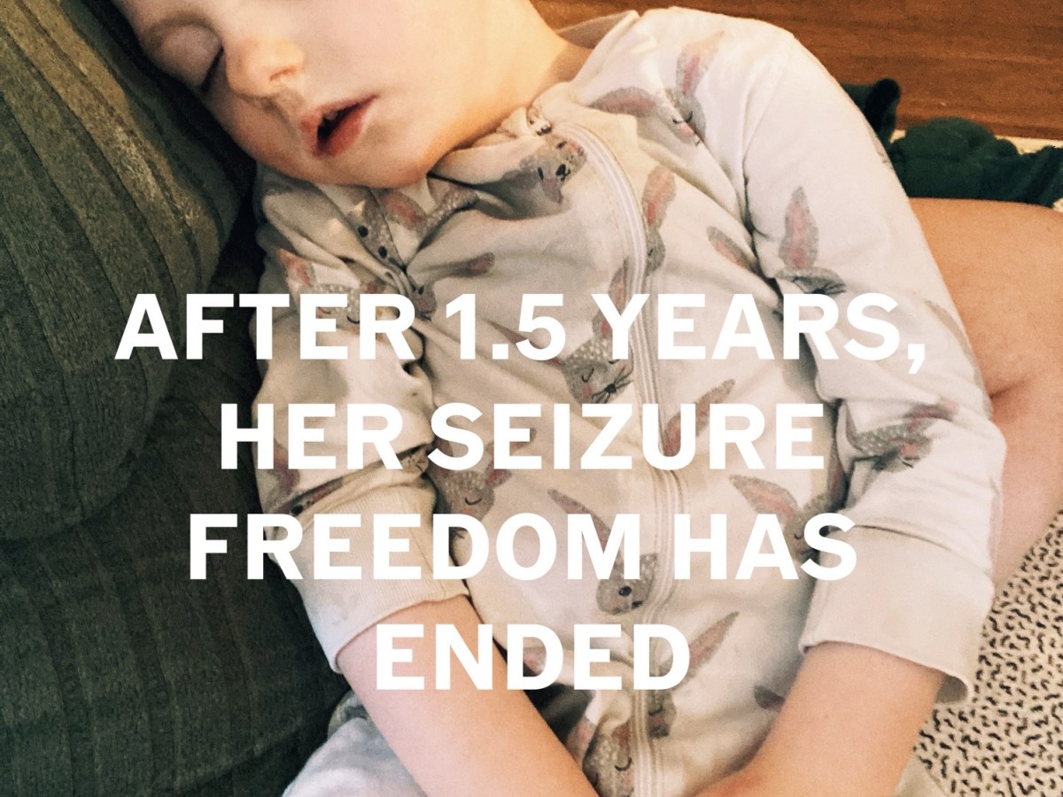After 1.5 years, her seizure freedom has&nbsp;ended